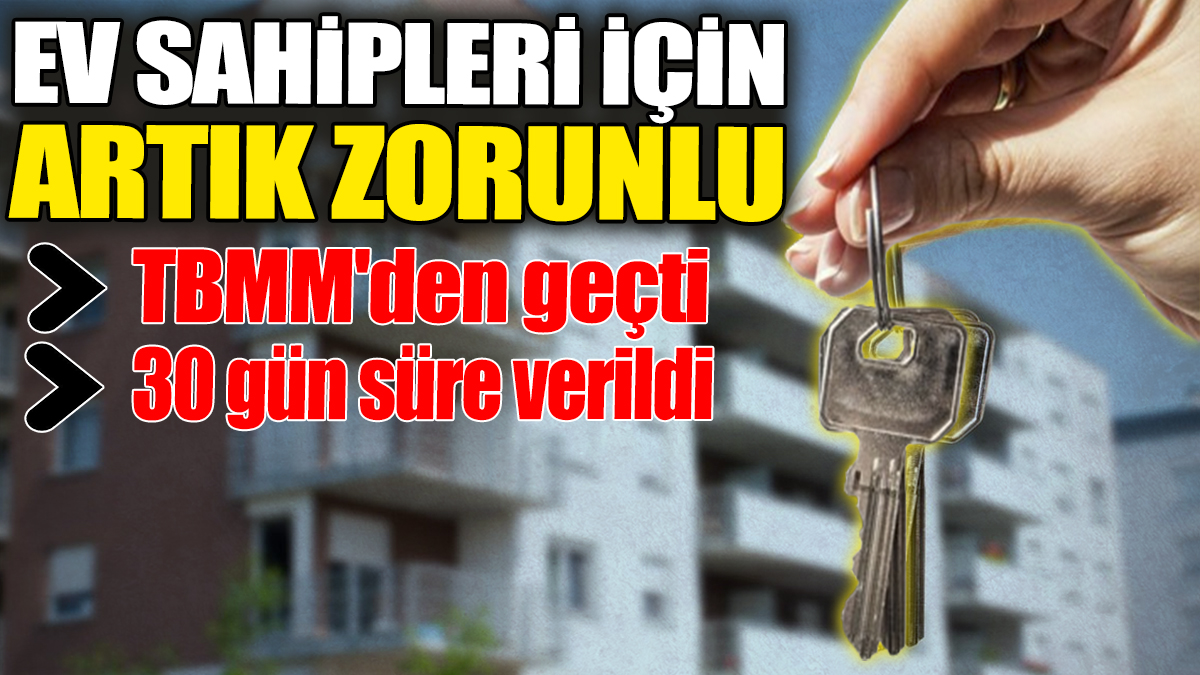 Ev sahipleri için artık zorunlu! TBMM'den geçti: 30 gün süre verildi