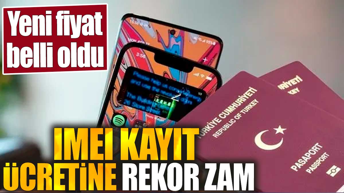 IMEI kayıt ücretine rekor zam. Yeni fiyat belli oldu