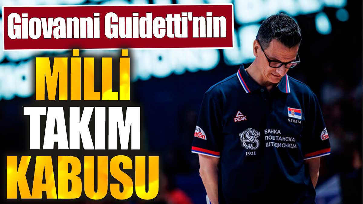 Giovanni Guidetti'nin milli takım kabusu