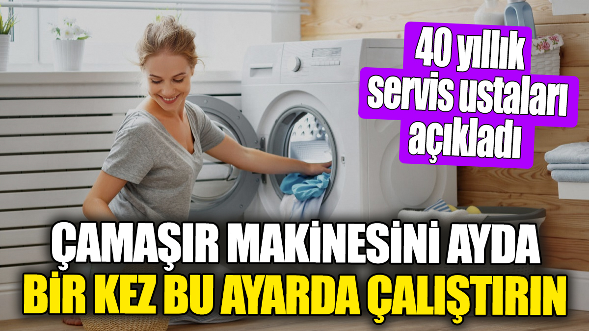 Çamaşır makinesini ayda bir kez bu ayarda çalıştırın! 40 yıllık servis ustaları açıkladı