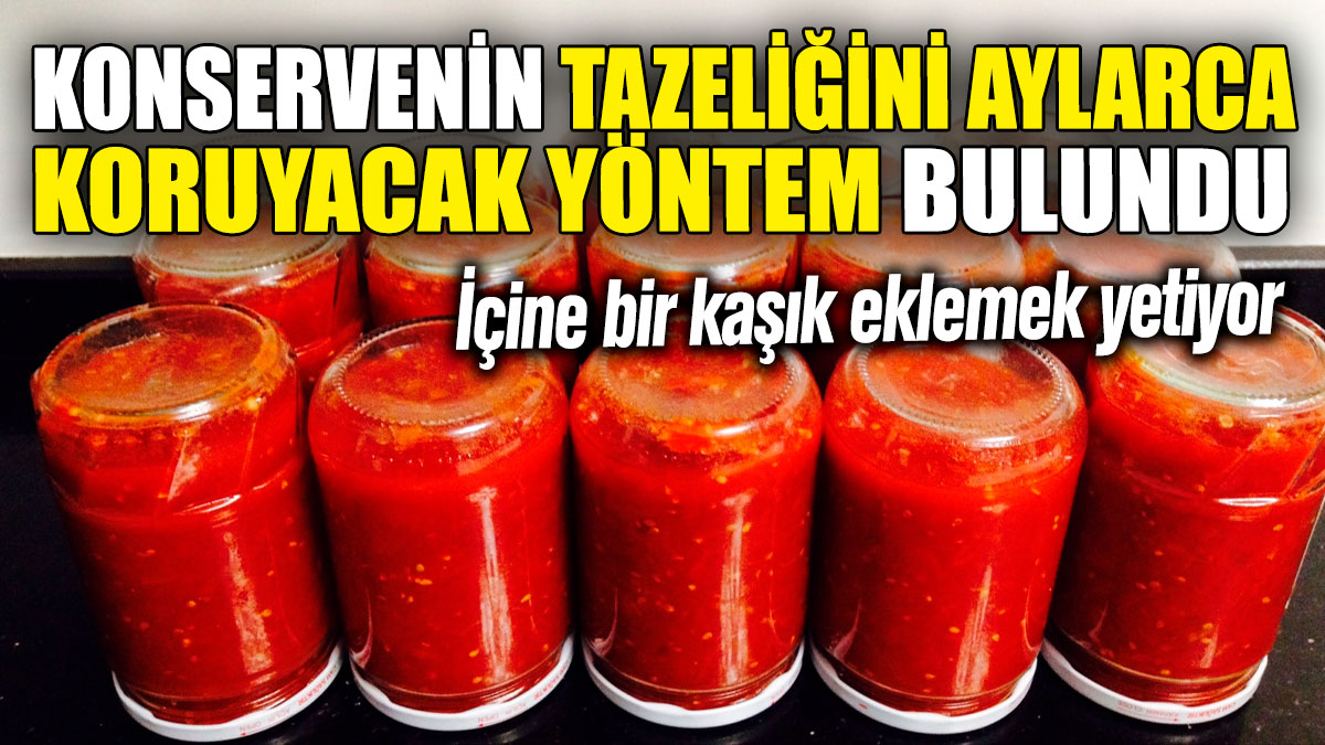 Konservenin tazeliğini aylarca koruyacak yöntem bulundu! İçine bir kaşık eklemek yetiyor