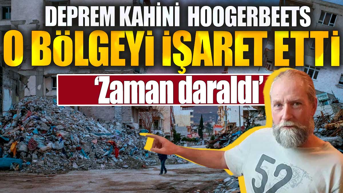 Deprem kahini  Hoogerbeets o bölgeyi işaret etti: ‘Zaman daraldı’