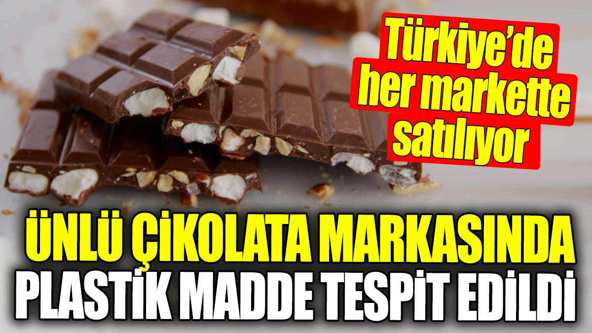 Ünlü çikolata markasında plastik madde tespit edildi: Türkiye’de her markette satılıyor