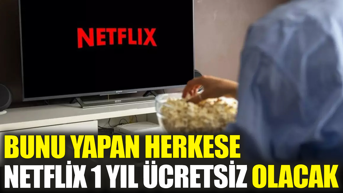 Bunu yapan herkese Netflix 1 yıl ücretsiz olacak