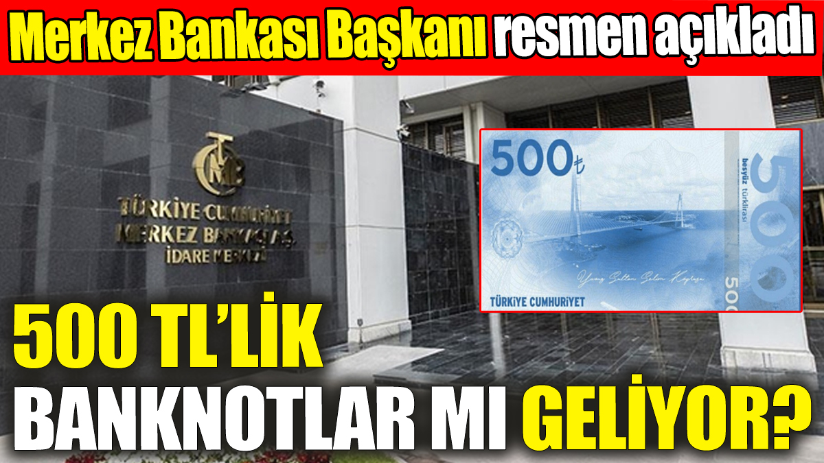 500 TL’lik banknotlar mı geliyor? Merkez Bankası Başkanı Fatih Karahan resmen açıkladı!