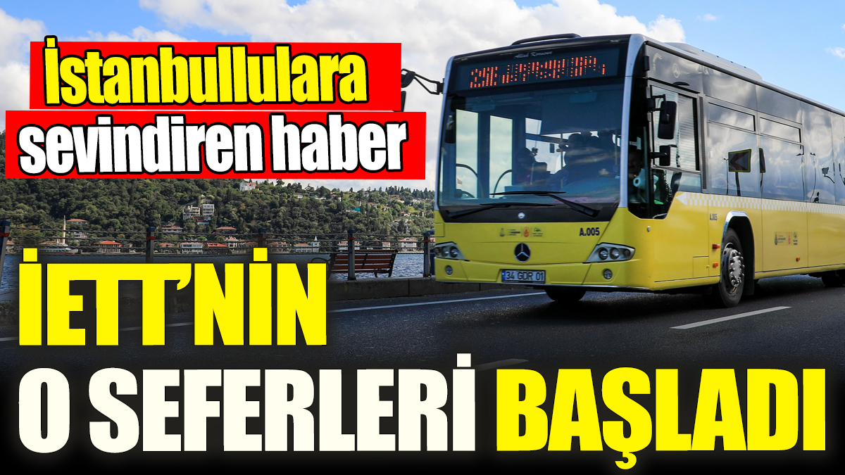 İETT’nin o seferleri başladı! İstanbullulara sevindiren haber