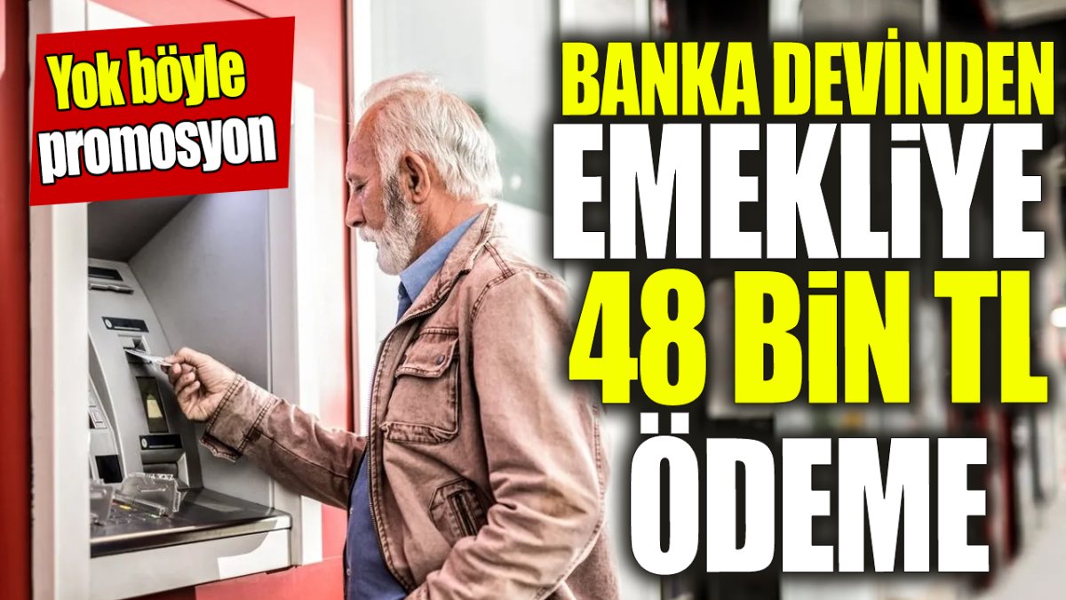 Banka devinden emeklilere 48 bin TL ödeme ‘Yok böyle promosyon’