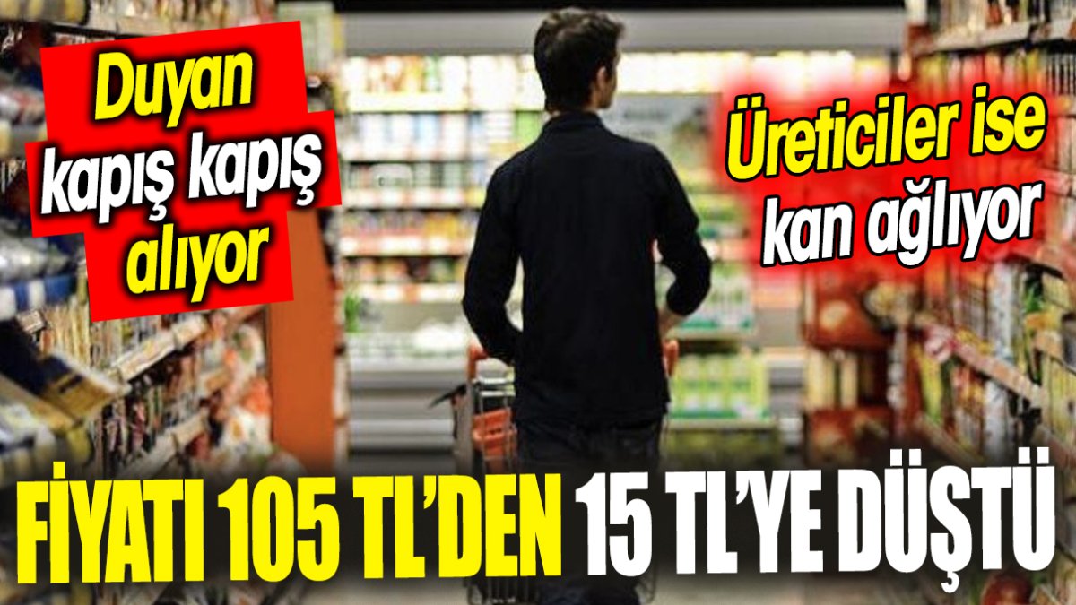 Fiyatı 105 TL’den 15 TL’ye düştü ‘Duyan kapış kapış alıyor’ Üreticiler ise kan ağlıyor