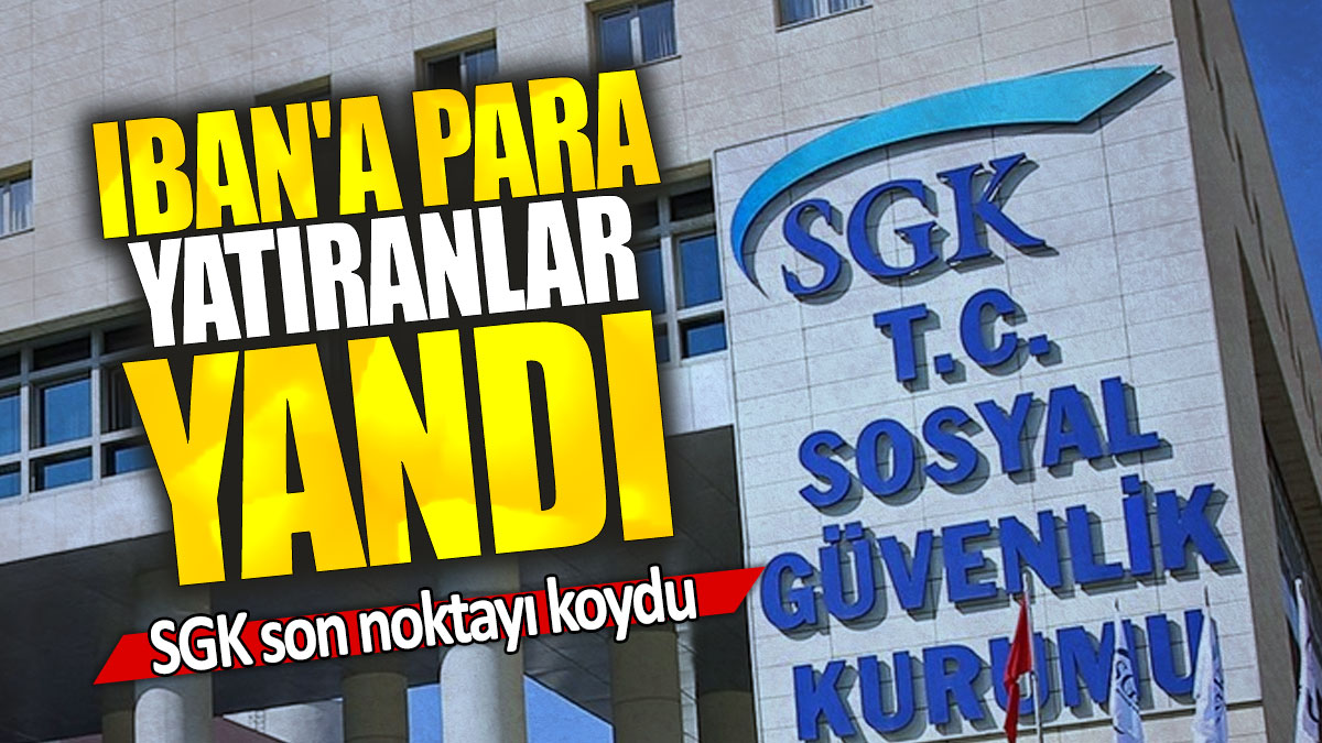 IBAN'a para yatıranlar yandı: SGK son noktayı koydu