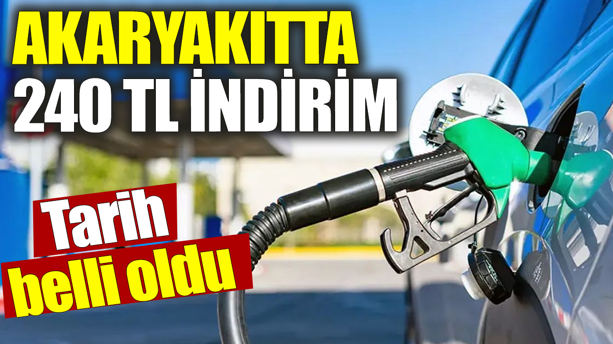 Akaryakıtta 240 TL indirim! Tarih belli oldu