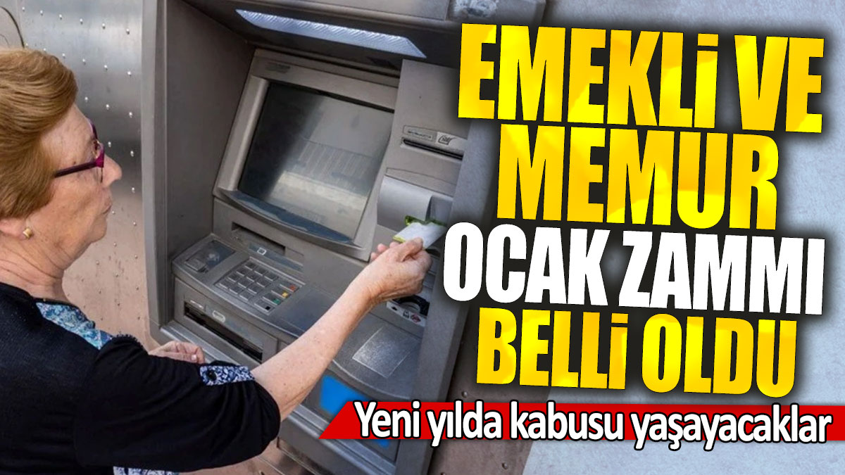 Emekli ve memur Ocak zammı belli oldu: Yeni yılda kabusu yaşayacaklar