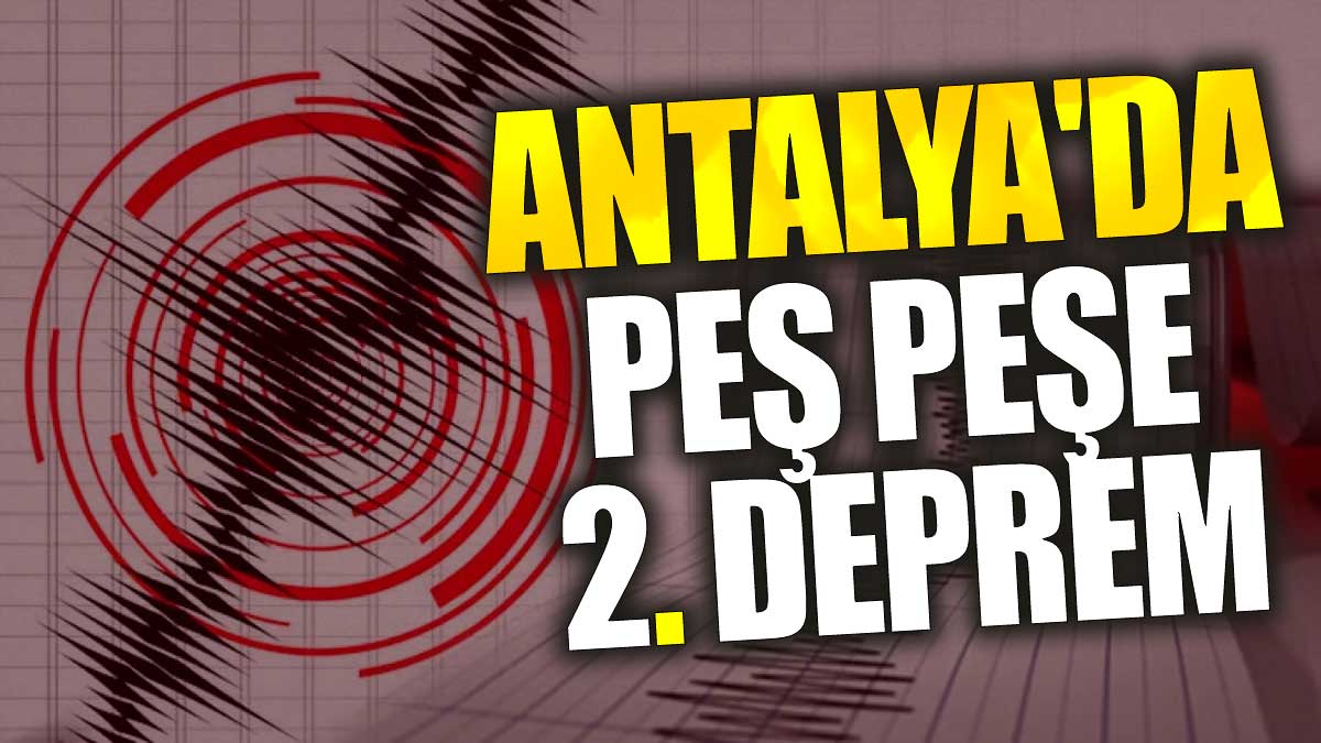 Antalya'da peş peşe 2. deprem