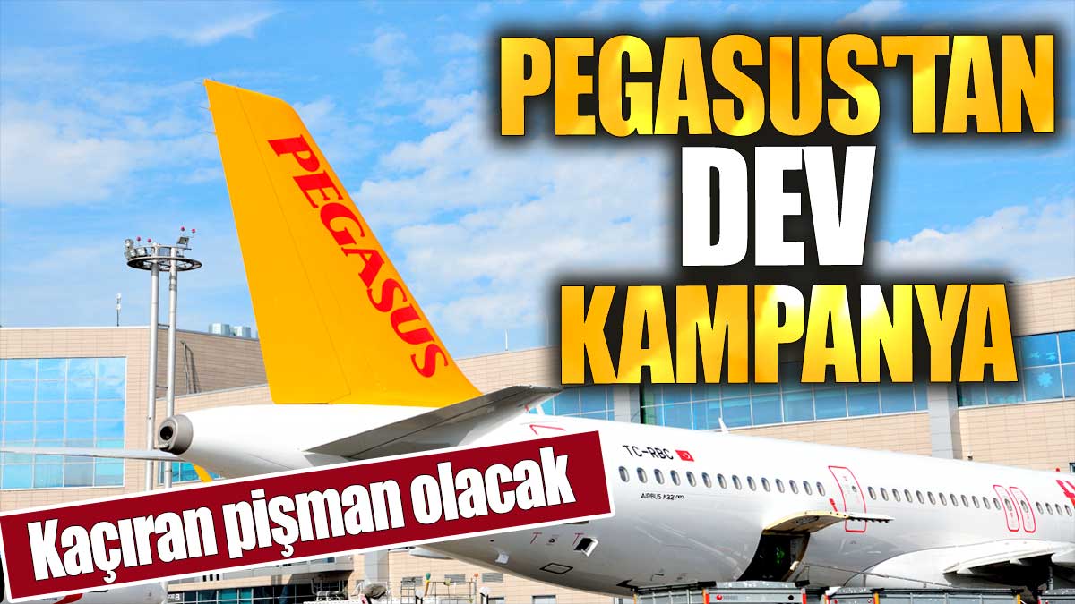 Pegasus'tan dev kampanya: Kaçıran pişman olacak