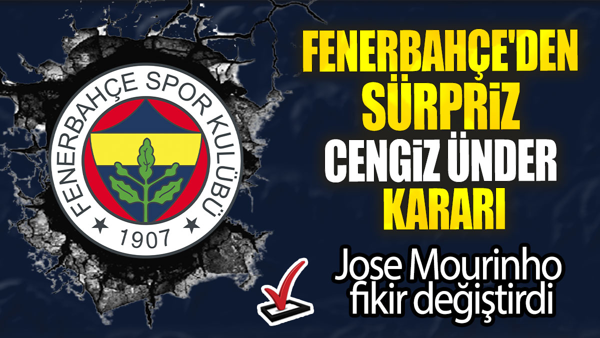 Fenerbahçe'den sürpriz Cengiz Ünder kararı: Jose Mourinho fikir değiştirdi