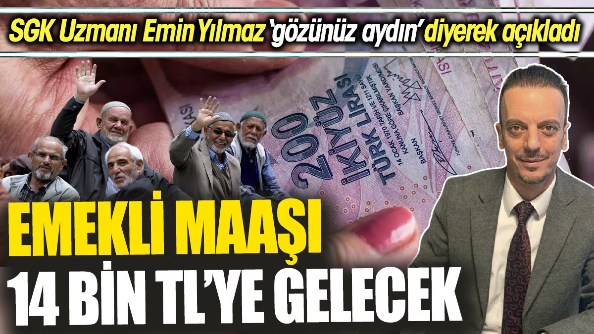 SGK Uzmanı Emin Yılmaz ‘gözünüz aydın’ diyerek açıkladı ‘Emekli maaşı 14 bin TL’ye gelecek’