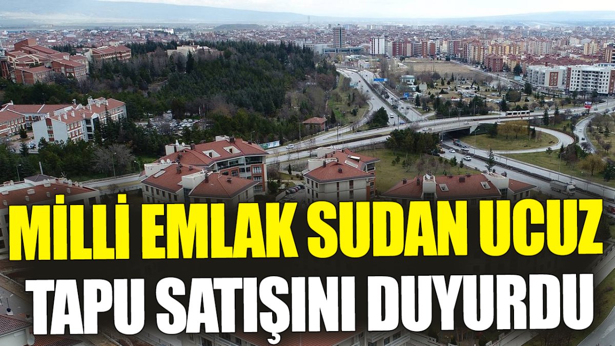 Milli Emlak sudan ucuz tapu satışını duyurdu