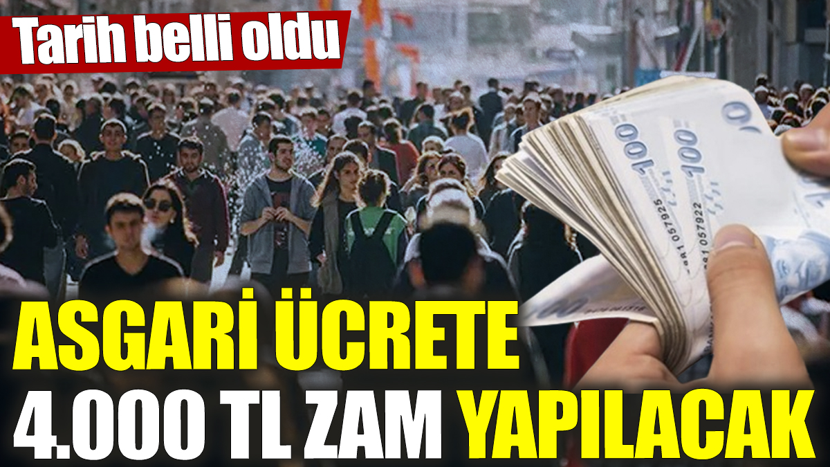 Asgari ücrete 4.000 TL zam yapılacak! Tarih belli oldu