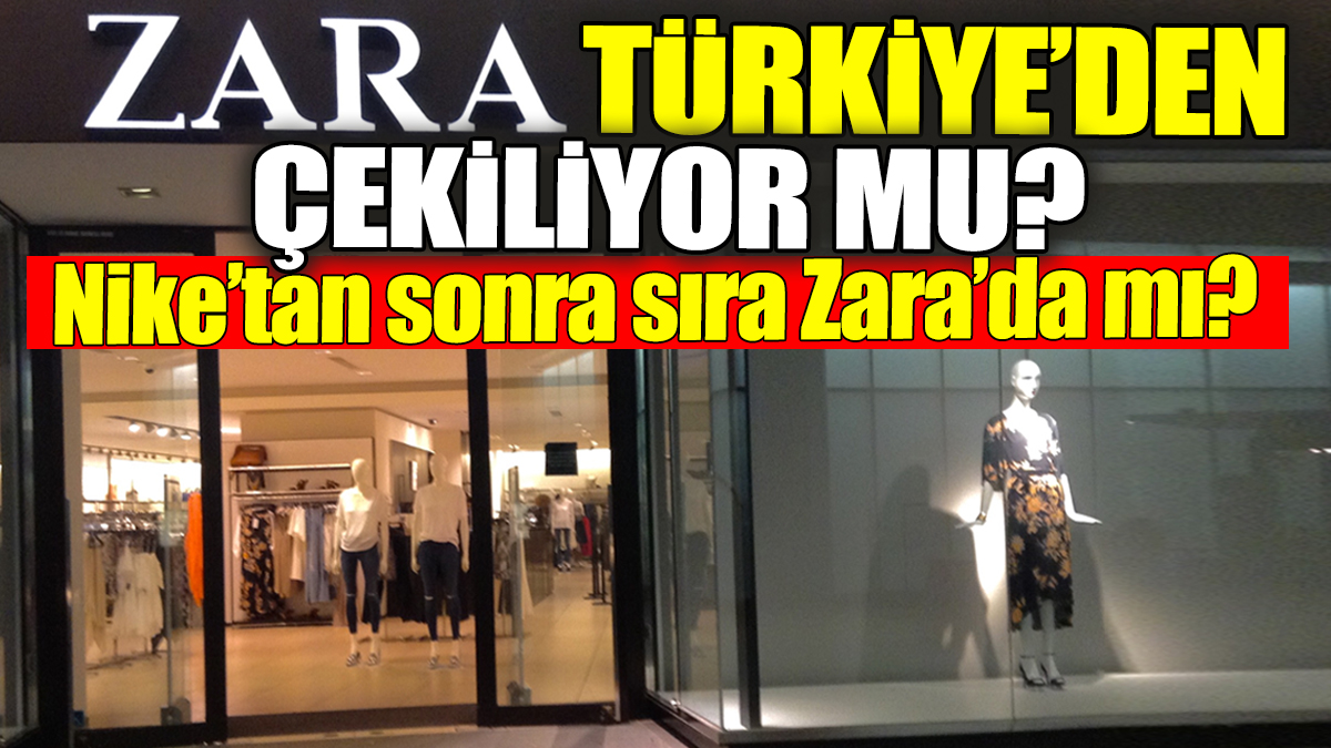 Zara Türkiye'den çekiliyor mu? Nike'tan sonra sıra Zara'da mı?