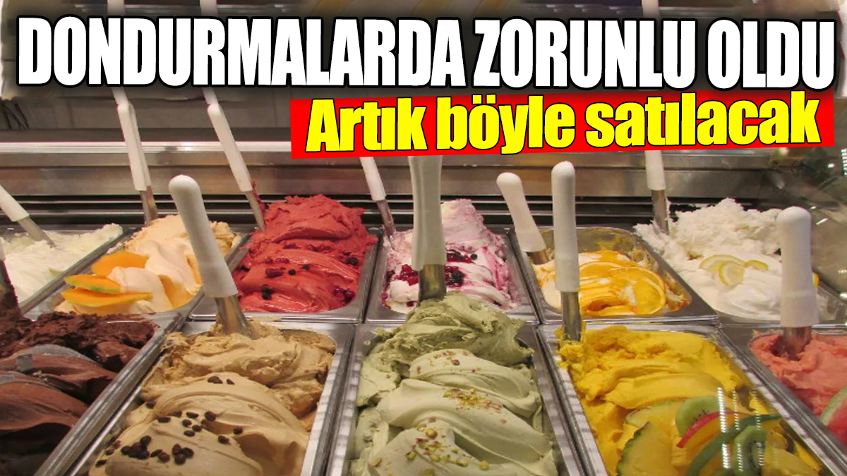 Tüm dondurmalarda zorunlu oldu. Artık böyle satılacak