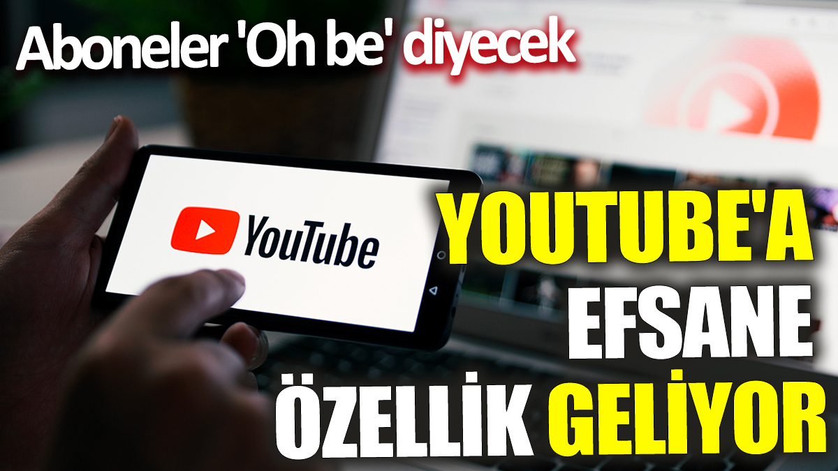 Youtube'a efsane özellik geliyor! Aboneler 'Oh be' diyecek