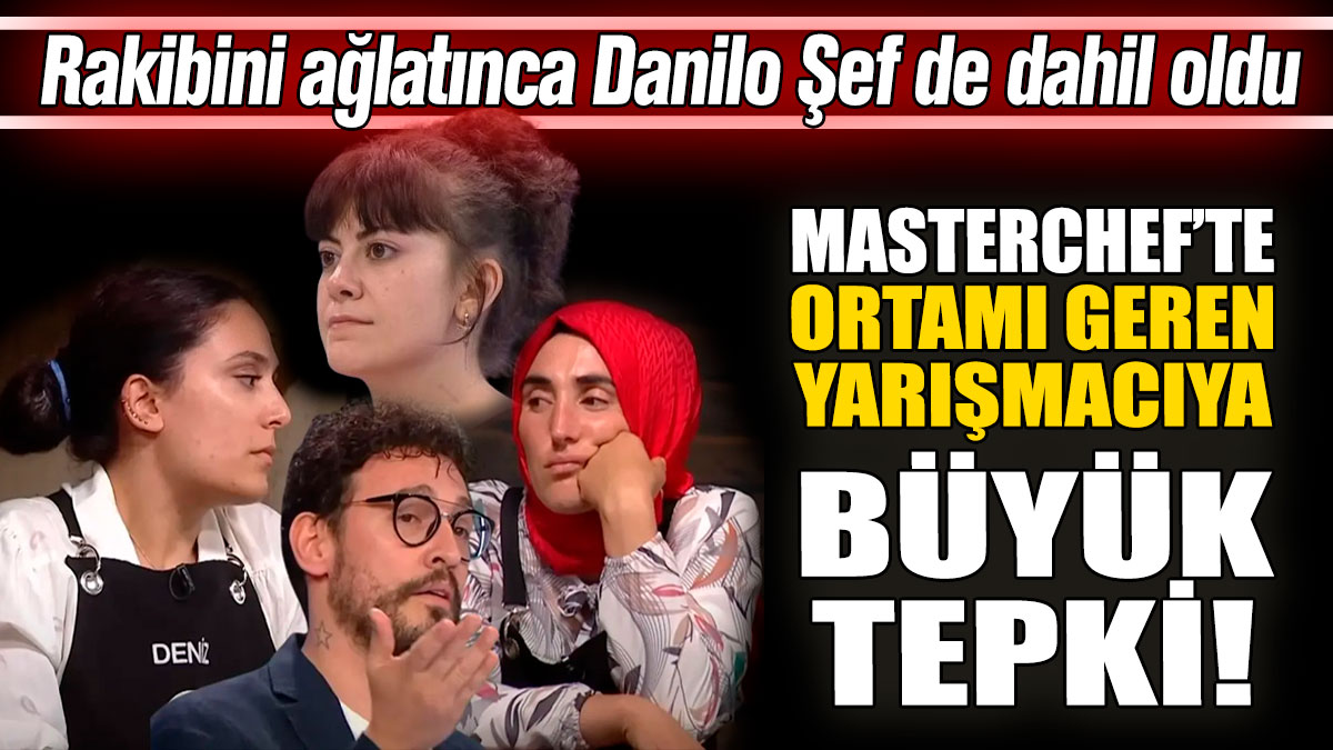 MasterChef’te ortamı geren yarışmacıya tepki! Rakibini ağlatınca Danilo Şef de dahil oldu