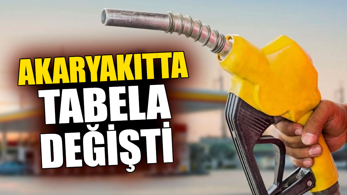 Akaryakıtta tabela değişti!