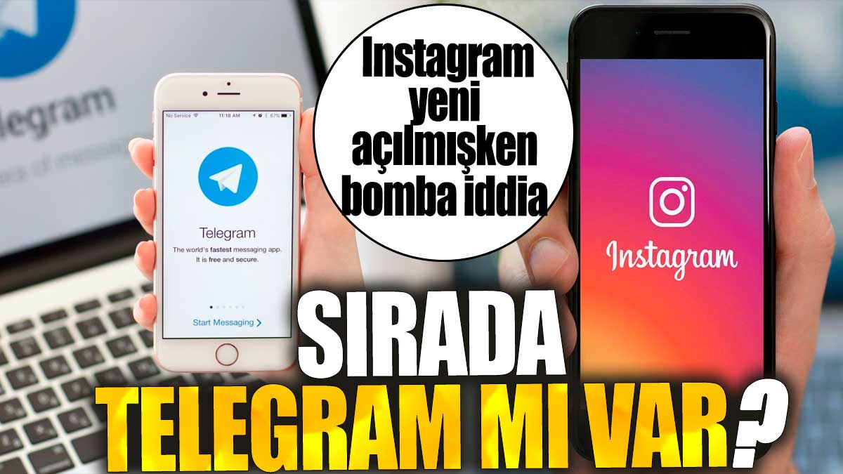 Sırada Telegram mı var? Instagram yeni açılmışken bomba iddia