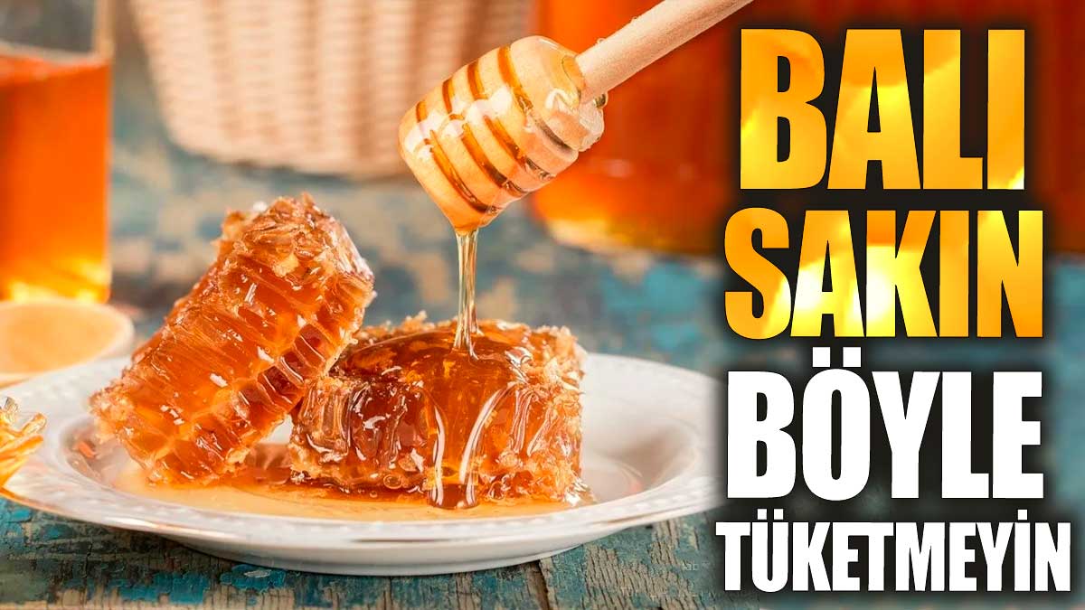 Balı sakın böyle tüketmeyin