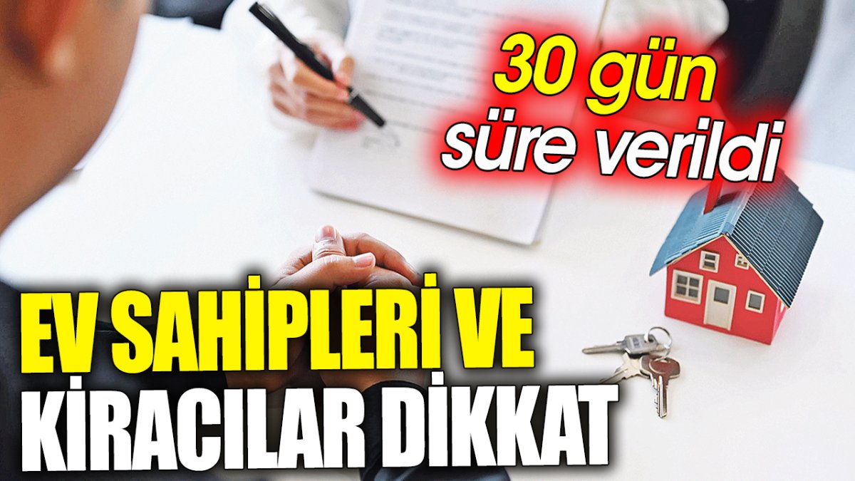 Ev sahipleri ve kiracılar dikkat ‘30 gün süre verildi’