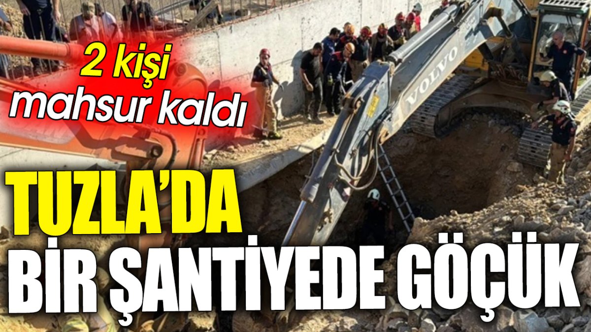 SON DAKİKA: Tuzla’da bir şantiyede göçük