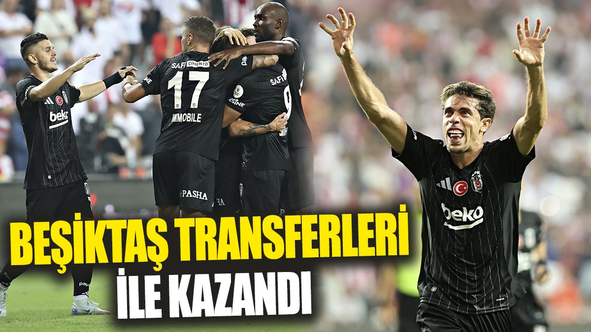 Beşiktaş transferleri ile kazandı