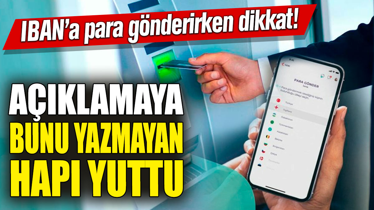 IBAN’a para gönderirken dikkat! Açıklamaya bunu yazmayan hapı yuttu