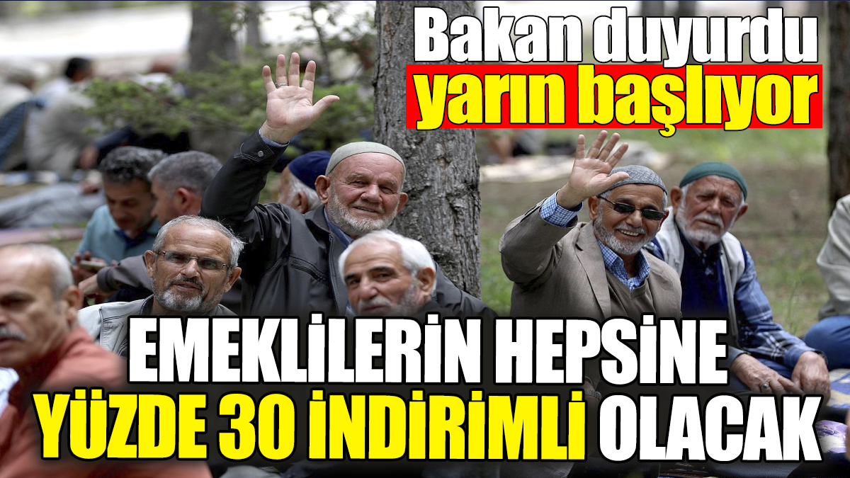 Emeklilerin hepsine yüzde 30 indirimli olacak: Bakan duyurdu yarın başlıyor