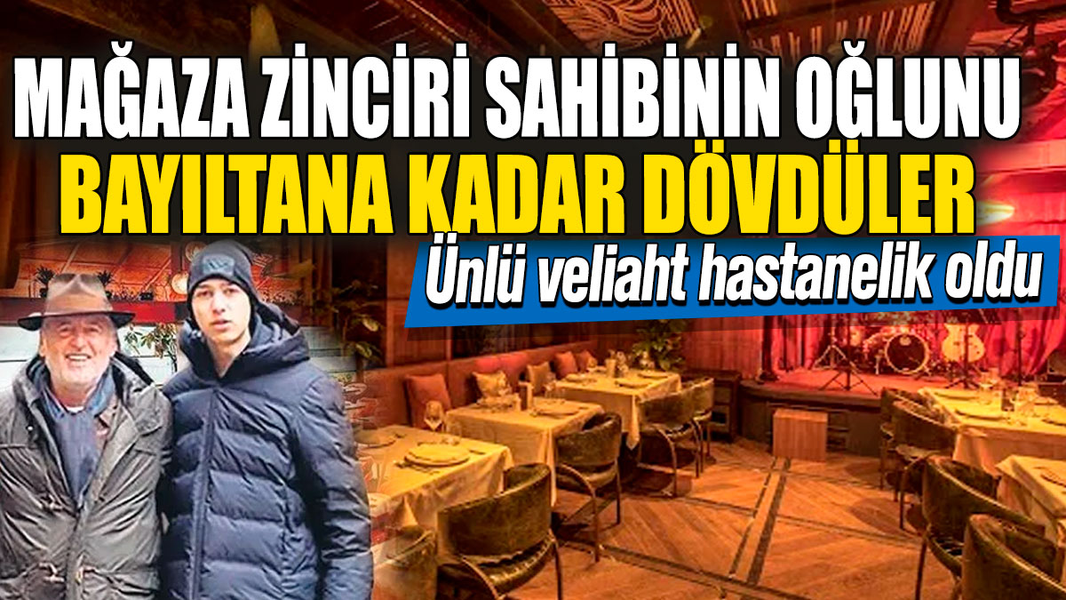 Mağaza zinciri sahibinin oğlunu bayıltana kadar dövdüler! Ünlü veliaht hastanelik oldu