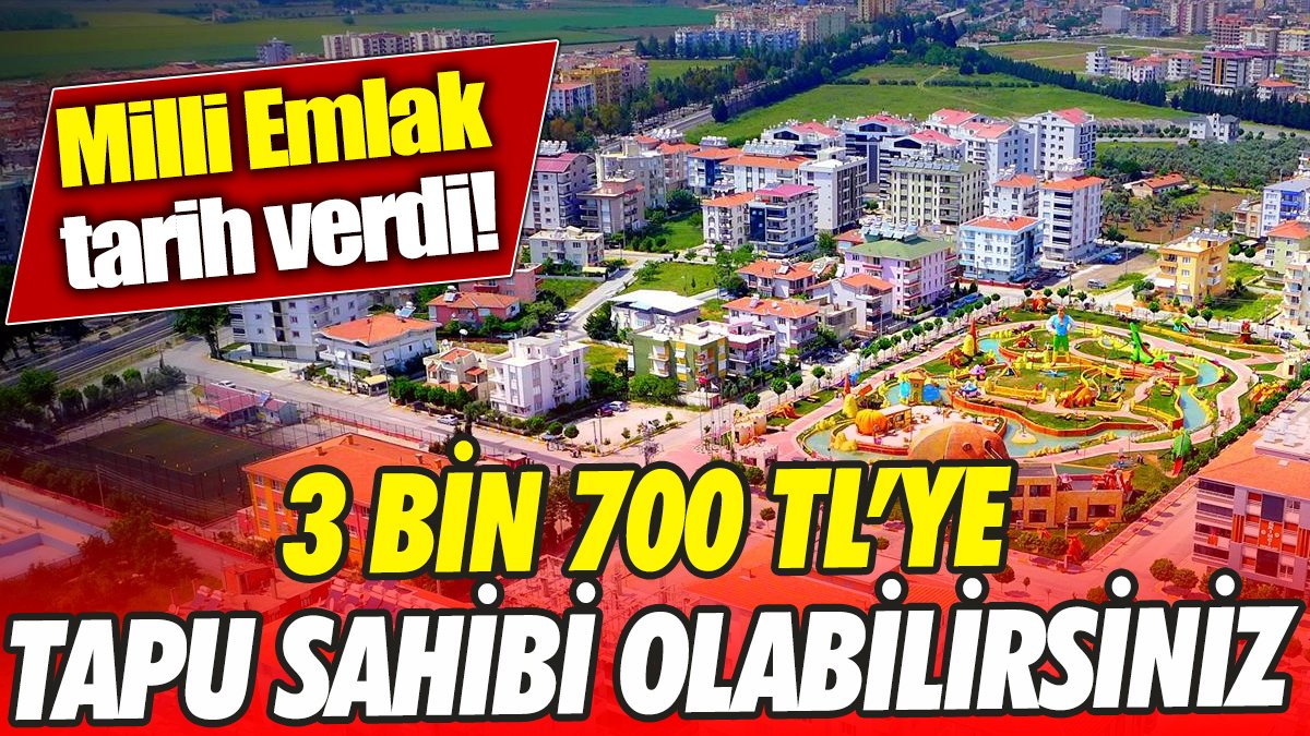 Milli Emlak tarih verdi! 3 bin 700 TL’ye tapu fırsatı