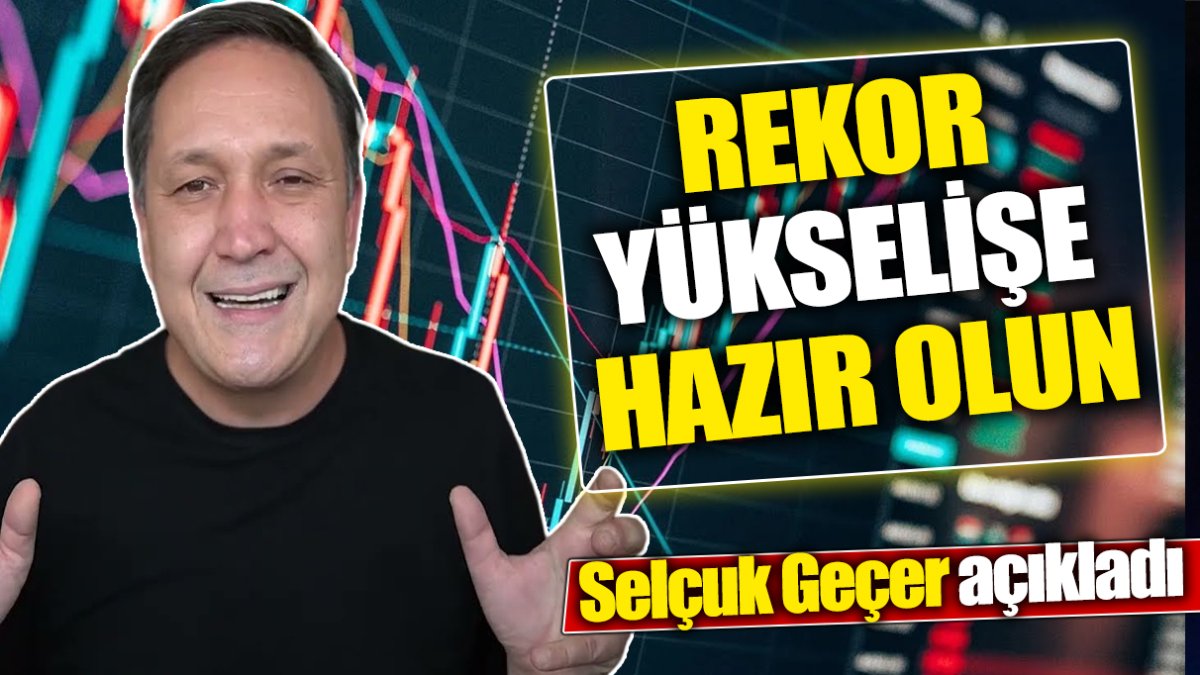 Selçuk Geçer: Rekor yükselişe hazır olun