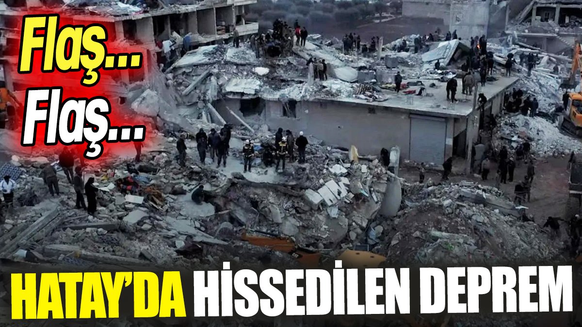 Hatay’da hissedilen deprem