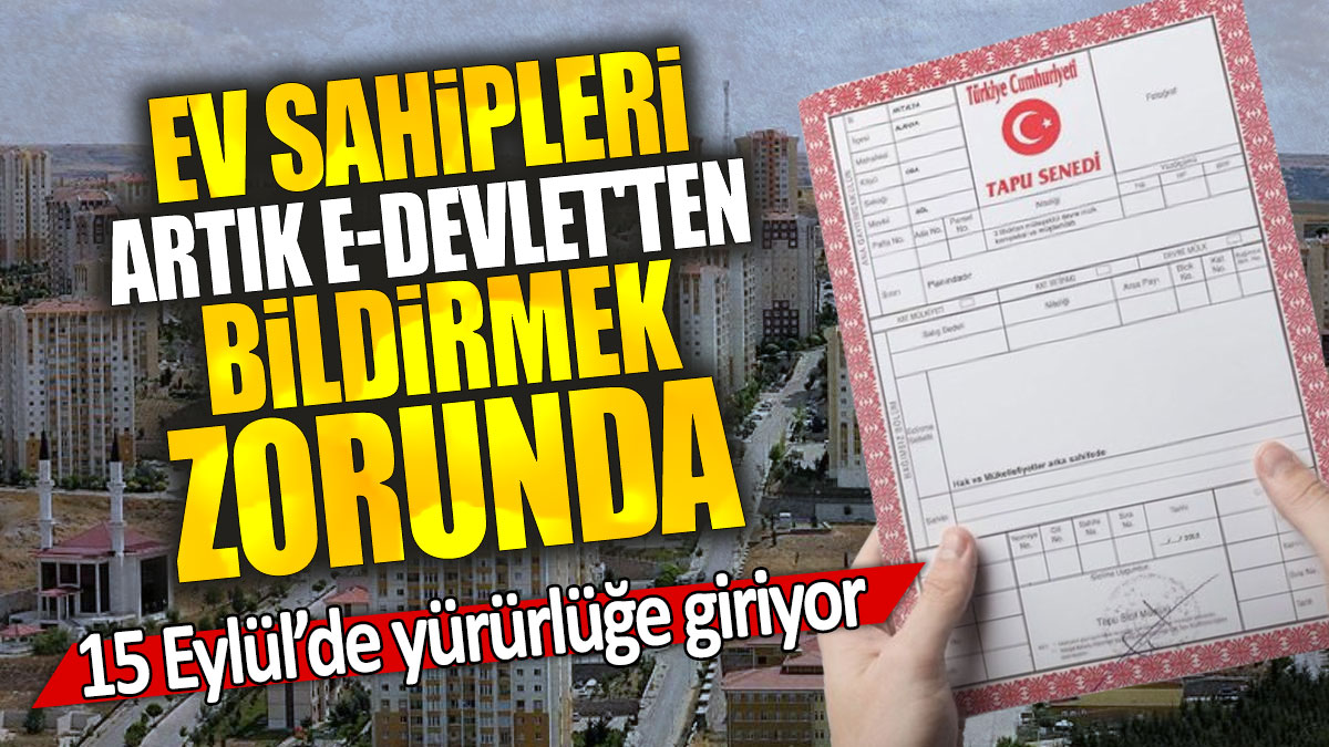 Ev sahipleri artık e-Devlet'ten bildirmek zorunda: 15 Eylül'de yürürlüğe giriyor