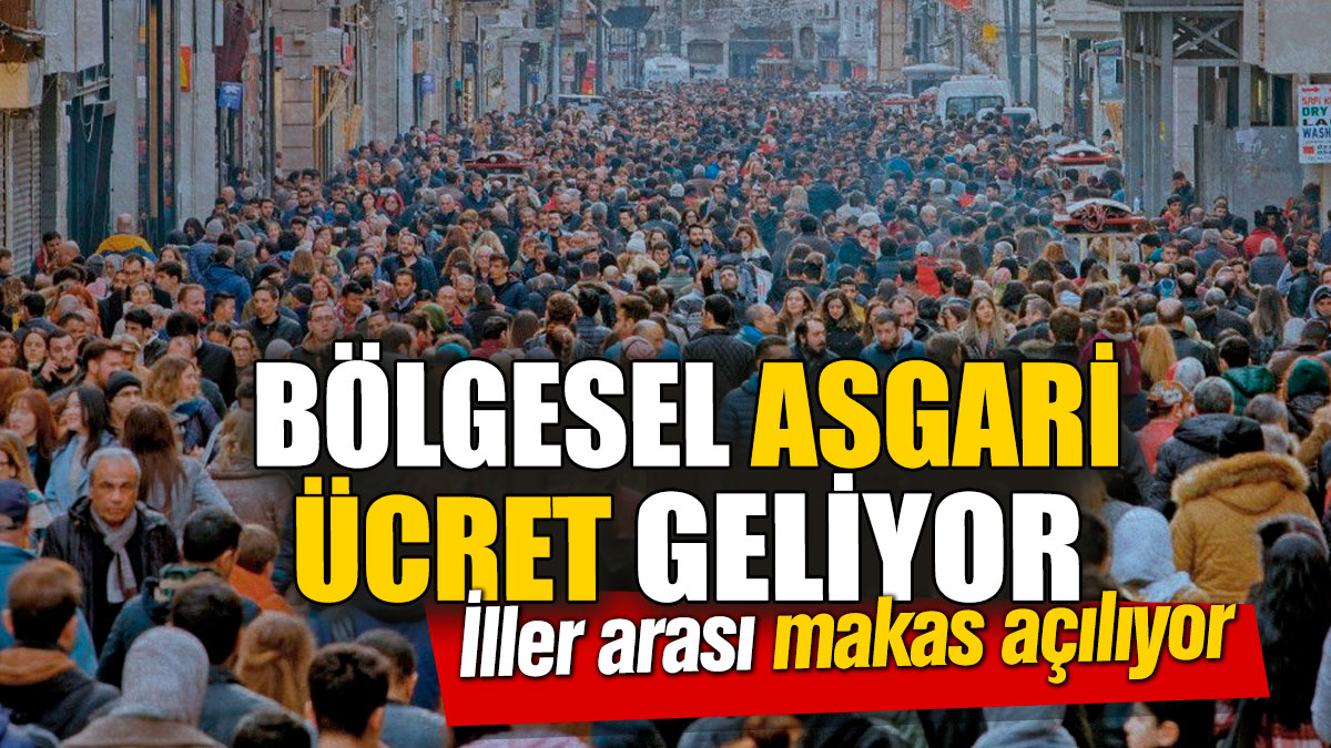 Bölgesel asgari ücret geliyor! İller arası makas açılıyor