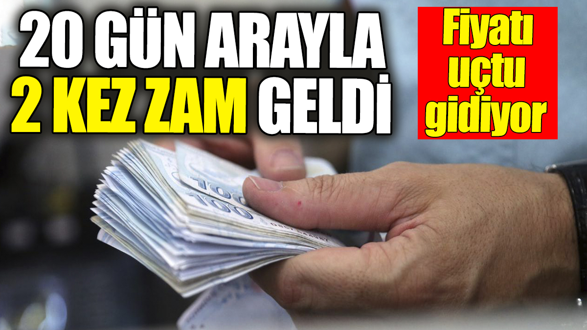 20 gün arayla 2 kez zam geldi. Fiyatı uçtu gidiyor