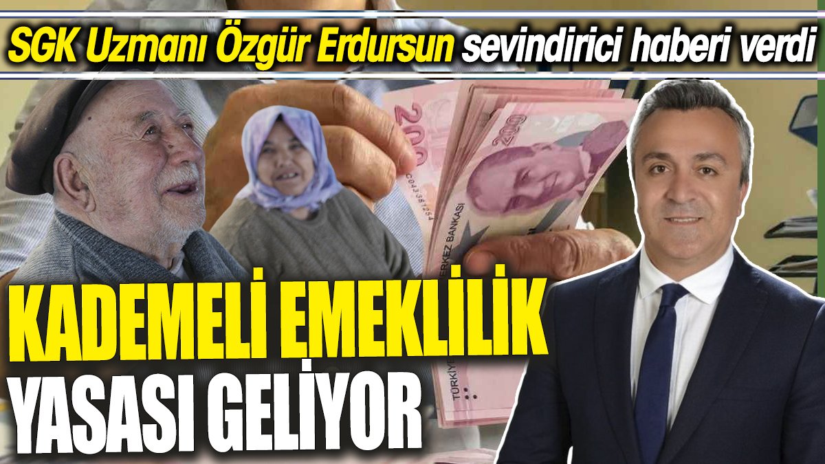 SGK Uzmanı Özgür Erdursun sevindirici haberi verdi ‘Kademeli emeklilik yasası geliyor’