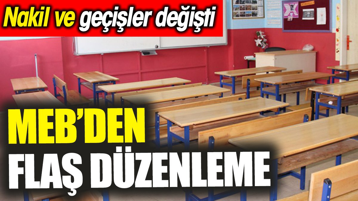 MEB’den flaş düzenleme ‘Nakil ve geçişler değişti'