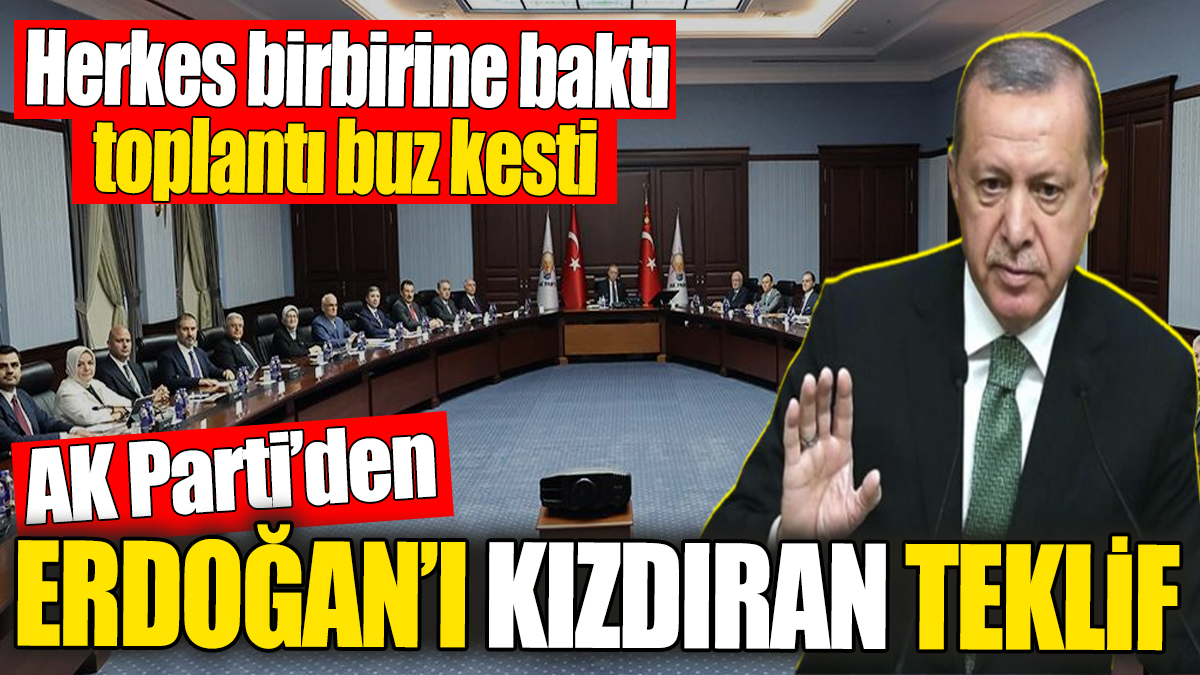 AK Parti'den Erdoğan'ı kızdıran teklif. Herkes birbirine baktı toplantı buz kesti