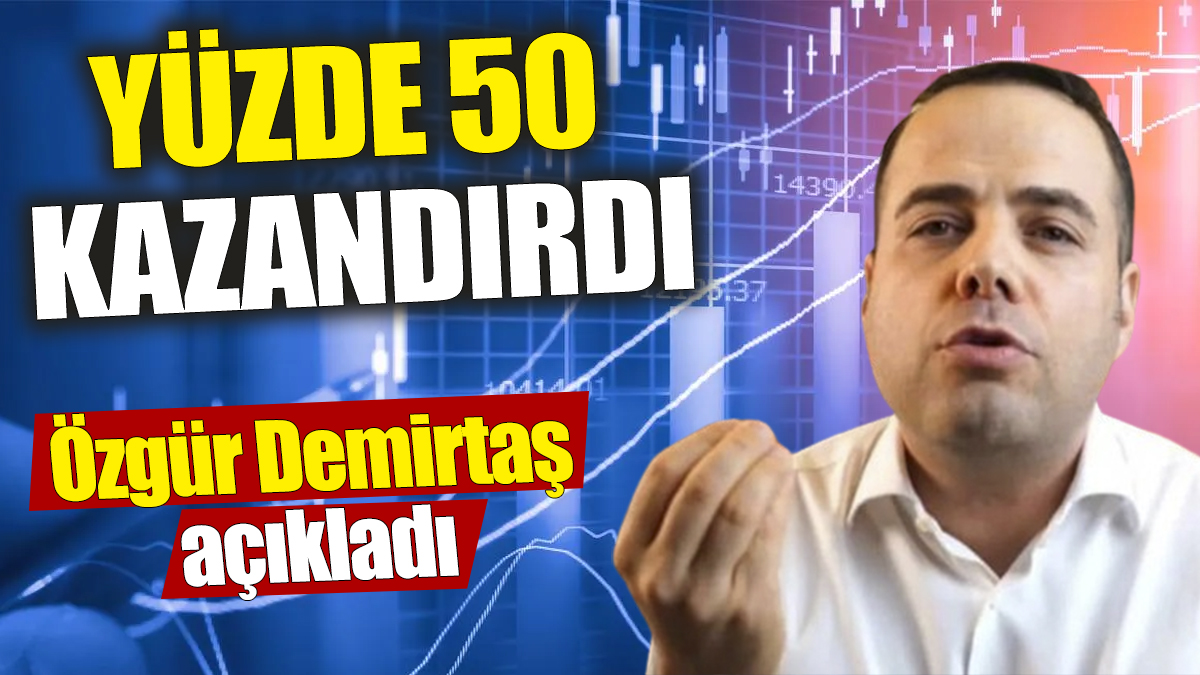 Özgür Demirtaş: Yüzde 50 kazandırdı