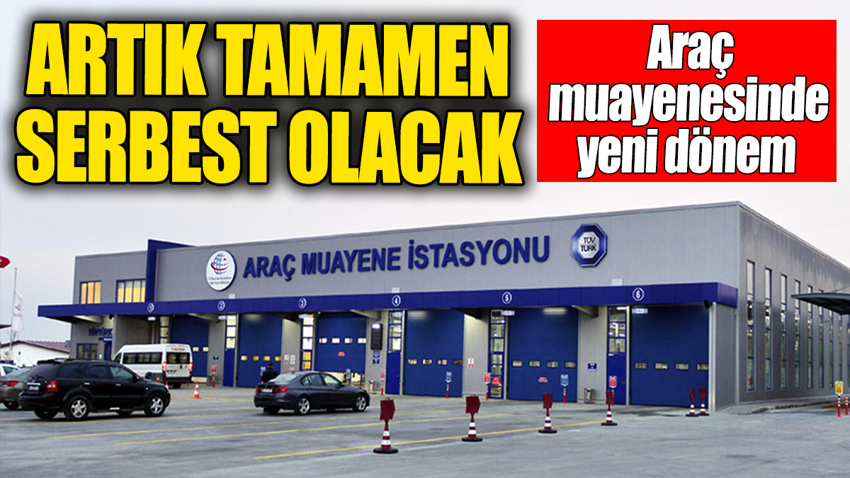 Araç muayenesinde yeni dönem: Artık tamamen serbest olacak