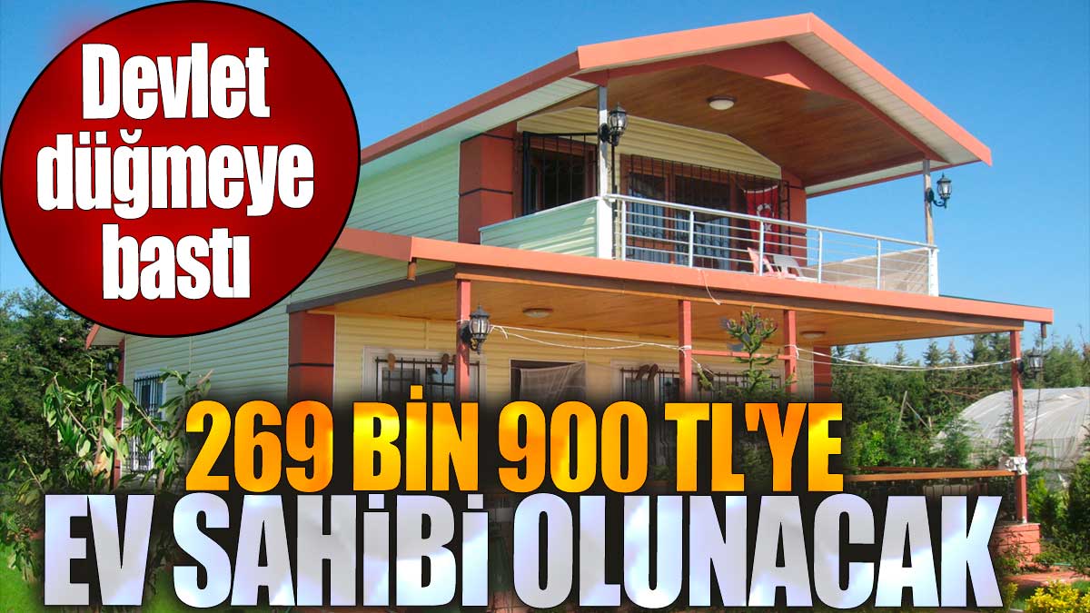 269 Bin 900 TL'ye ev sahibi olunacak. Devlet düğmeye bastı