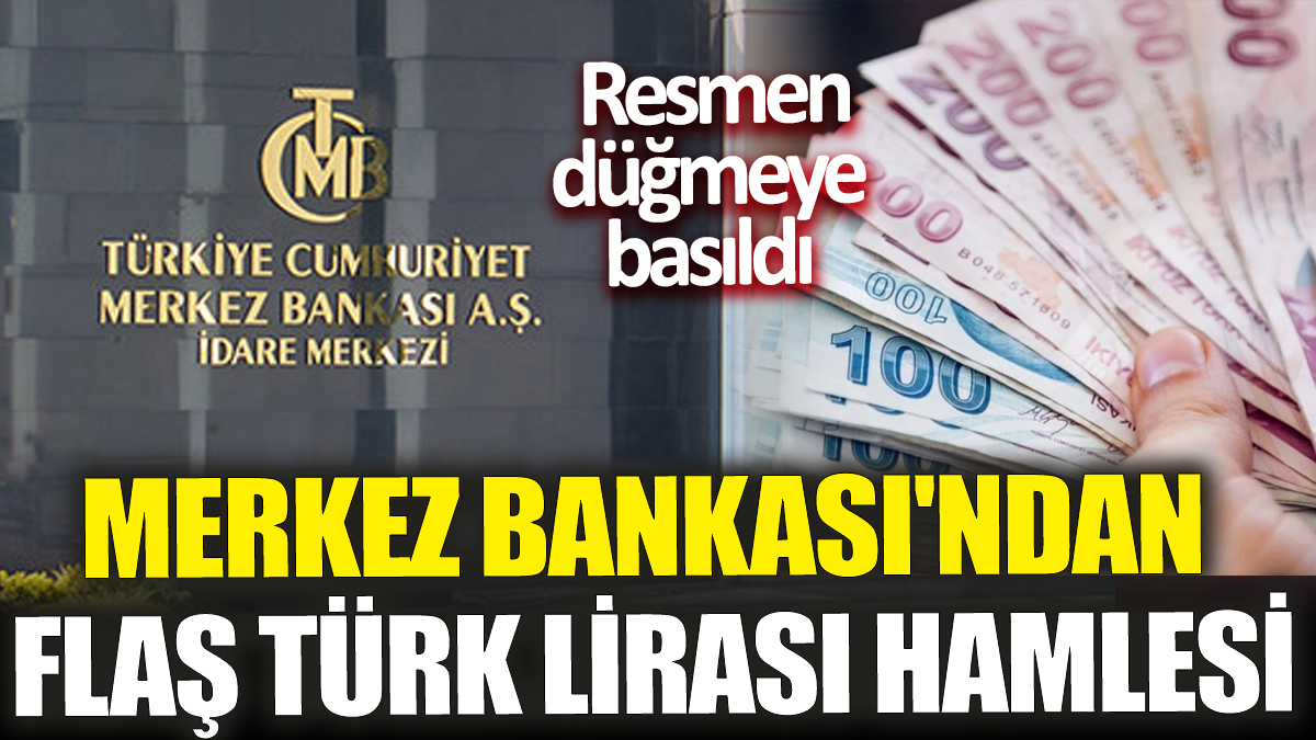 Merkez Bankası'nda flaş Türk Lirası hamlesi! Resmen düğmeye basıldı