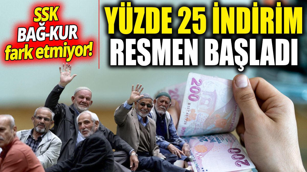 SSK ve BAĞ-KUR fark etmiyor! Yüzde 25 indirim resmen başladı