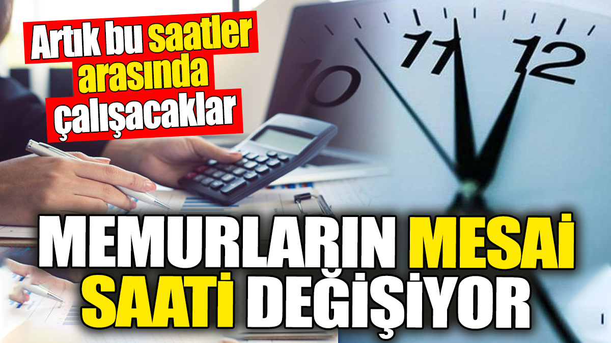 Memurların çalışma saati değişiyor. Artık bu saatler arasında çalışacaklar