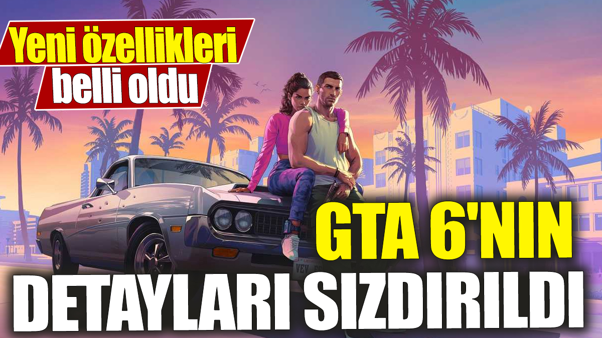 GTA 6'nın detayları sızdırıldı! Yeni özellikleri belli oldu